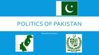 POLITICS OF PAKISTAN
Benedict Gombocz
 