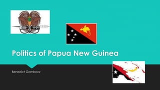 Politics of Papua New Guinea
Benedict Gombocz
 