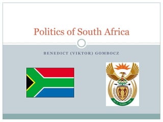 B E N E D I C T ( V I K T O R ) G O M B O C Z
Politics of South Africa
 