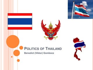 POLITICS OF THAILAND
Benedict (Viktor) Gombocz
 