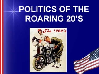 POLITICS OF THE ROARING 20’S 