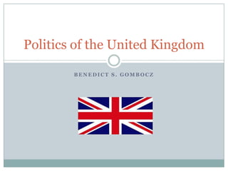 Politics of the United Kingdom

        BENEDICT S. GOMBOCZ
 