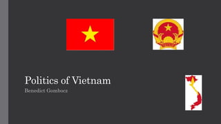 Politics of Vietnam
Benedict Gombocz
 