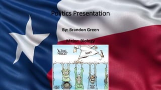 Politics Presentation
By: Brandon Green
Major: Biology
 
