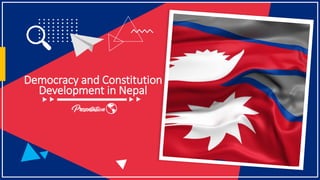 Democracy and Constitution
Development in Nepal
 