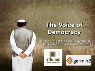 The Voice of
Democracy
An analysis of online political conversations September, October, and November 2013

 