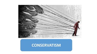 CONSERVATISM
 