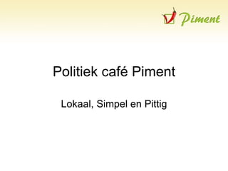 Politiek café Piment Lokaal, Simpel en Pittig 