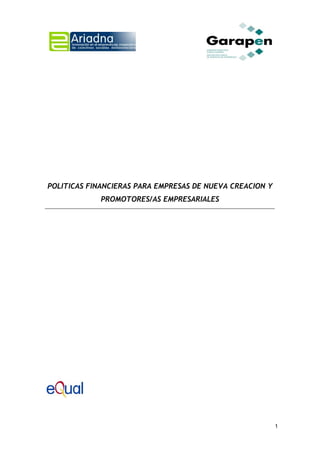 1
POLITICAS FINANCIERAS PARA EMPRESAS DE NUEVA CREACION Y
PROMOTORES/AS EMPRESARIALES
 