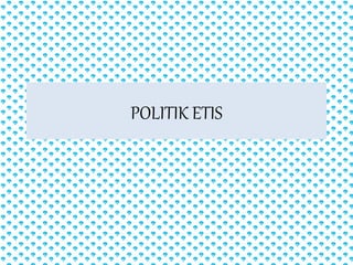 POLITIK ETIS
 