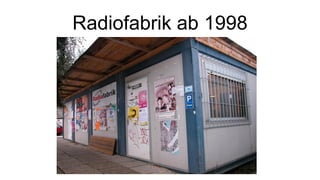 Radiofabrik ab 1998
 