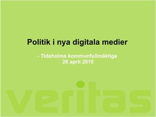 Politik i nya digitala medier - Tidaholms kommunfullmäktige  26 april 2010 