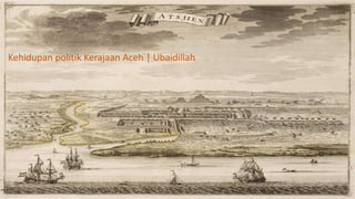 Kehidupan politik Kerajaan Aceh | Ubaidillah
 