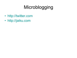 Microblogging http://twitter.com http://jaiku.com 