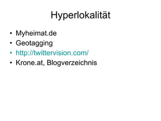 Hyperlokalität Myheimat.de Geotagging http://twittervision.com/ Krone.at, Blogverzeichnis 