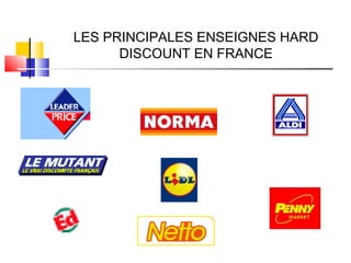 LES PRINCIPALES ENSEIGNES HARD
DISCOUNT EN FRANCE
 