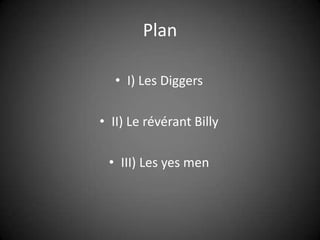 Plan I) Les Diggers II) Le révérant Billy III) Les yes men 