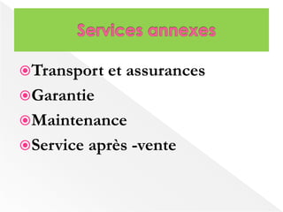 Transport et assurances 
Garantie 
Maintenance 
Service après -vente 
 