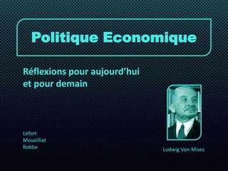 Politique Economique Réflexions pour aujourd’hui et pour demain Lefort Mouvilliat Robbe Ludwig Von Mises 