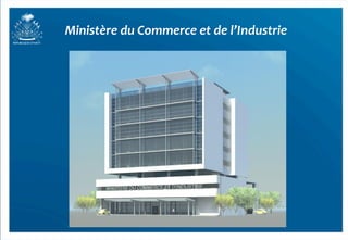 Ministère	
  du	
  Commerce	
  et	
  de	
  l’Industrie	
  
 