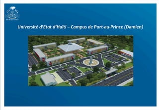 Université	
  d’Etat	
  d’Haïti	
  –	
  Campus	
  de	
  Port-­‐au-­‐Prince	
  (Damien)
                                                                                     	
  
 