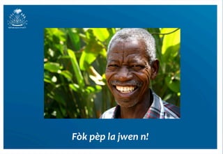 Fòk	
  pèp	
  la	
  jwen	
  n!
                             	
  
                                    6	
  
 