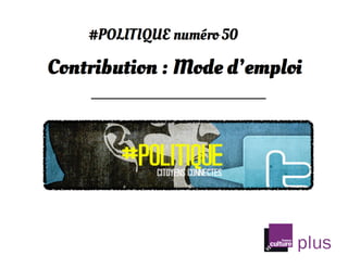 #Politique numéro 50 /  Mode d'emploi