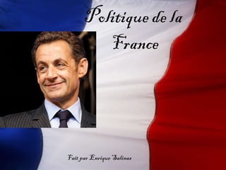 Politique de  la  France Fait par Enrique Salinas 