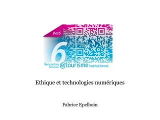 Fabrice Epelboin
Ethique et technologies numériques
 