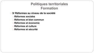 Politiques territoriales
Formation
3/ Réformes au niveau de la société
Réformes sociales
Réformes et bien commun
Réformes et économie
Réformes et culture
Réformes et sécurité
 