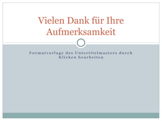 Vielen Dank für Ihre Aufmerksamkeit 