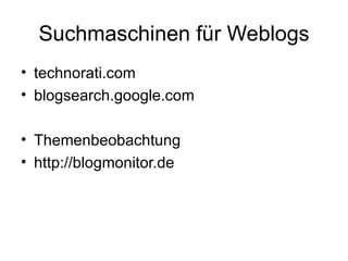 Suchmaschinen für Weblogs technorati.com blogsearch.google.com Themenbeobachtung http://blogmonitor.de 