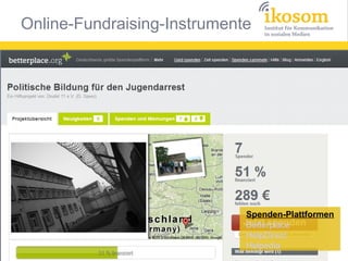 Online-Fundraising-Instrumente




                             Spenden-Plattformen
                             Betterplace
                             HelpDirect
                             Helpedia
 