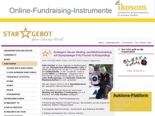 Online-Fundraising-Instrumente




                                 Auktions-Plattform
                                 Stars and charity
                                 Stargebot
                                 Ycare
 