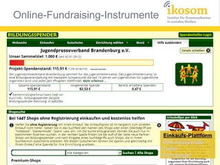Online-Fundraising-Instrumente




                                 Einkaufs-Plattform
                                 Bildungsspender
                                 Dofair
                                 Schulengel
 