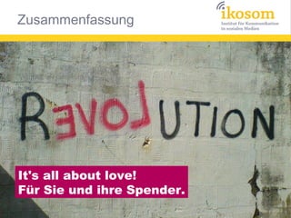 Zusammenfassung




It's all about love!
Für Sie und ihre Spender.
 