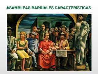 ASAMBLEAS BARRIALES CARACTERISTICAS
 