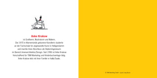 © TBM Marketing GmbH · Layout: Jörg Busch
Anke Krakow
ist Grafikerin, Illustratorin und Malerin.
Die 1970 in Warnemünde geborene Künstlerin studierte
an der Fachschule für angewandte Kunst in Heiligendamm
und machte ihren Abschluss als Diplom-Ingenieurin
im Bereich Innenarchitektur/Design. Seit 1996 ist Anke Krakow
freischaffend für TBM Marketing und Kinderbuchverlage tätig.
Anke Krakow lebt mit ihrer Familie in Halle/Saale.
 