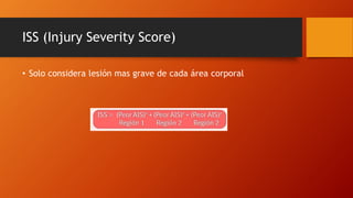 ISS (Injury Severity Score)
• Solo considera lesión mas grave de cada área corporal
 