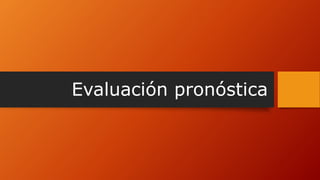 Evaluación pronóstica
 