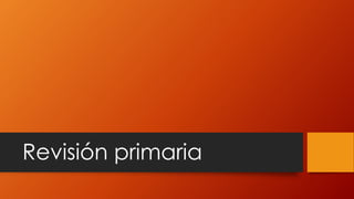 Revisión primaria
 