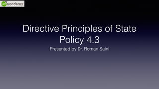 Presented by Dr. Roman Saini
Directive Principles of State
Policy 4.3
 