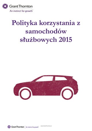 www.GrantThornton.pl
Polityka korzystania z
samochodów
służbowych 2015
 
