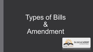 Types of Bills
&
Amendment
 