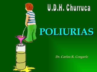 POLIURIAS Dr. Carlos R. Cengarle U.D.H. Churruca 