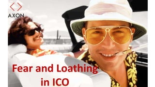 Fear and Loathing
in ICO
 