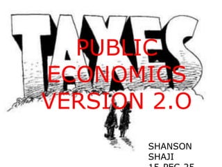 SHANSON
SHAJI
PUBLIC
ECONOMICS
VERSION 2.O
 