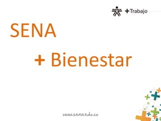 SENA 
+ Bienestar 
