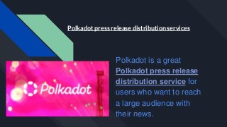Polkadot is a great
Polkadot press release
distribution service for
users who want to reach
a large audience with
their news.
Polkadot press release distribution services
 