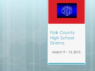 Polk County
High School
Drama
March 9 – 13, 2015
 